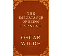 The Importance of Being Earnest: A Trivial Comedy for Serious People
