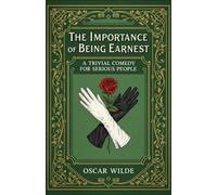 The Importance of Being Earnest: A Trivial Comedy for Serious People