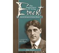 The Importance of Being Ernest: A Jewish Life spent in Christian Mission (Biography)