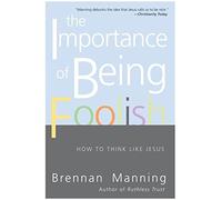 The Importance of Being Foolish: How to Think Like Jesus