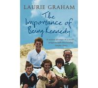 The Importance of Being Kennedy: A Gripping Historical Novel of the Private Lives Behind a Public Dynasty