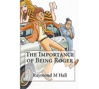The Importance of Being Roger: 1 (The Roger Sidebottom comedy series)