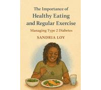 The Importance of Healthy Eating and Regular Exercise: Managing Type 2 Diabetes