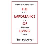 The Importance of Living: The Noble Art of Leaving Things Undone