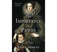 The Importance of Pawns: Chronicles of the House of Valois (Chronicles of the House of Valois 1488 to 1516)