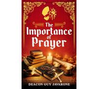The Importance of Prayer: A Guide to Adoration, Contrition, Thanksgiving, and Supplication