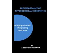 The Importance of Psychological Cybernetics: Changing One's Self-image Using Experience