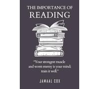 The Importance of Reading: Your strongest muscle and worst enemy is your mind; train it well.