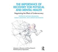 The Importance of Recovery for Physical and Mental Health: Negotiating the Effects of Underrecovery (Advances in Recovery and Stress Research)
