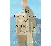 The Importance of Suffering: The Value and Meaning of Emotional Discontent