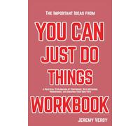 The Important Ideas from You Can Just Do Things: A Practical Exploration of Confidence, Bold Decisions, Persistence, and Creating Your Own Path