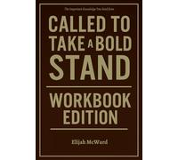 The Important Knowledge You Need from Called to Take a Bold Stand Workbook Edition