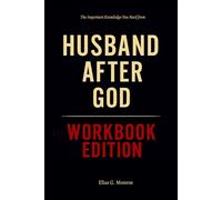 The Important Knowledge You Need from Husband After God Workbook Edition: How to Ruthlessly Apply Aaron & Jennifer Smith’s Book in Real Life