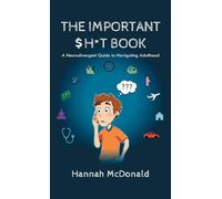 The Important Shit Book: A Neurodivergent Guide to Navigating Adulthood
