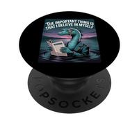 The Important Thing Is I Believe in Myself Nessie Funny Tee PopSockets Adhesive PopGrip