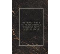 The important thing is not to stop questioning: Minimalist Inspirational Quote Notebook 6x9 Inches, 100 Lined Pages for Writing, Reflection, Notes and Personal Growth