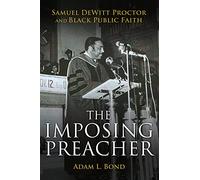 The Imposing Preacher: Samuel DeWitt Proctor and Black Public Faith