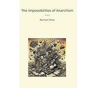 The Impossibilities of Anarchism (Classic Books)