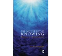 The Impossibility of Knowing : Dilemmas of a Psychotherapist