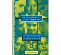 The Impossibility of Motherhood: Feminism, Individualism and the Problem of Mothering (Thinking Gender)