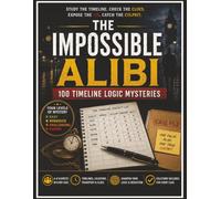 The Impossible Alibi: 100 Timeline Logic Mysteries, Four Levels Of Mystery From Easy To Expert. 8.5 x 11 Inches 200+ Pages. Use Logic & Deduction To ... Screen Free Entertainment.