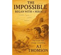 THE IMPOSSIBLE BEGAN WITH A MIRACLE: The truth will change everything (The Gate Way Trilogy)