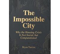 The Impossible City: Why the Housing Crisis Is Not Social, but Computational