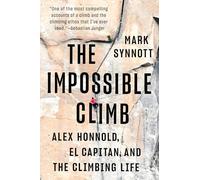 The Impossible Climb: Alex Honnold, El Capitan, and the Climbing Life