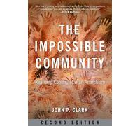 The Impossible Community: Realizing Communitarian Anarachism, Second Edition