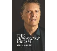 The Impossible Dream: Steph Carse Biography
