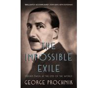 The Impossible Exile : Stefan Zweig at the End of the World