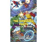 The Impossible Fights - who will be the Winner?: 14 imaginary fights with legendary champions (Children's Eyes)