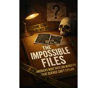 THE IMPOSSIBLE FILES: America's Most Baffling Murders That Science Can't Explain