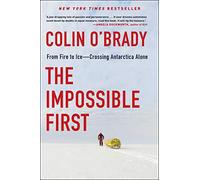 The Impossible First: From Fire to Ice-Crossing Antarctica Alone