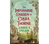 The Impossible Garden of Clara Thorne : the ethereal new fantasy romance set in a magical garden