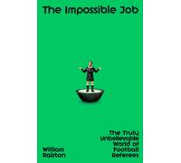 The Impossible Job : The Truly Unbelievable World of Football Referees