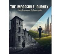 The Impossible Journey: From Orphanage To Opportunity