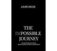 The Impossible Journey: Transcending Illusion Through Nine Ancient Awakenings