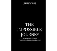 The Impossible Journey: Transcending Illusion Through Nine Ancient Awakenings