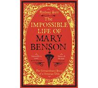 The Impossible Life of Mary Benson: The Extraordinary Story of a Victorian Wife