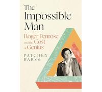 The Impossible Man : Roger Penrose and the Cost of Genius