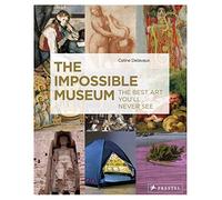 The Impossible Museum: The Best Art You'll Never See