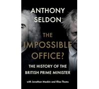 The Impossible Office? – The History of the British Prime Minister – Hardback