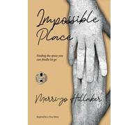 The Impossible Place : Finding the Space You Can Finally Let Go