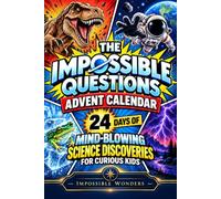 The Impossible Questions Advent Calendar: 24 Days of Mind-Blowing Science for Curious Kids - An Impossible Wonders Book