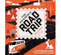 The Impossible Road Trip: An Unforgettable Journey to Past and Present Roadside Attractions in All 50 States