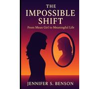 The Impossible Shift: From Mean Girl to Meaningful Life