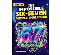 The Impossible Six-Seven Puzzle Challenge: An Epic 6 7 Space Activity Book & Travel Game with Mazes, Riddles, Word Searches, Logic Puzzles & More for Kids Ages 7-13 (Easter or Stocking Stuffer Gift