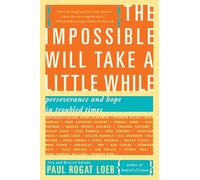 The Impossible Will Take a Little While (Second Edition): A Citizen's Guide to Hope in a Time of Fear