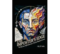 THE IMPOSTER’S EDGE Turning Your Self-Doubt into a Tool for Radical Growth (Hard Life Problems Worth Solving)